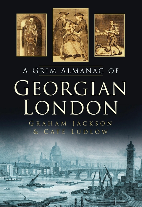 Grim Almanac of Georgian London -  Graham Jackson,  Cate Ludlow
