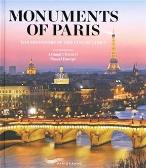 Monuments of Paris : the splendors of the city of light -  Chicurel Arnaud