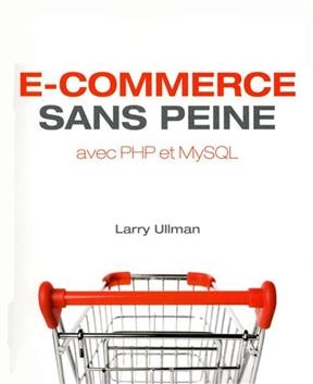 E-commerce sans peine avec PHP et MySQL - Larry Ullman