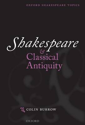 Shakespeare and Classical Antiquity -  Colin Burrow