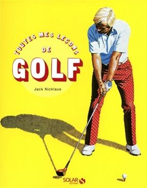 Toutes mes leçons de golf - Jack Nicklaus