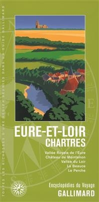 Eure-et-Loir, Chartres : vallée royale de l'Eure, château de Maintenon, vallée du Loir, la Beauce, le Perche