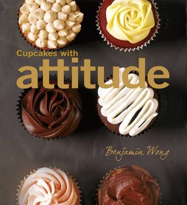 Cupcakes with Attitude -  Benjamin Wong