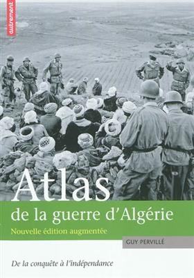 Atlas de la guerre d'Algérie : de la conquête à l'indépendance - Guy Pervillé