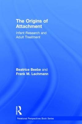 The Origins of Attachment - New York Beatrice (New York State Psychiatric Institute  NY  USA) Beebe, USA) Lachmann Frank M. (New York University