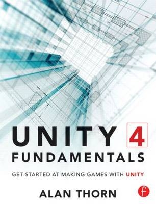 Unity 4 Fundamentals -  Alan Thorn