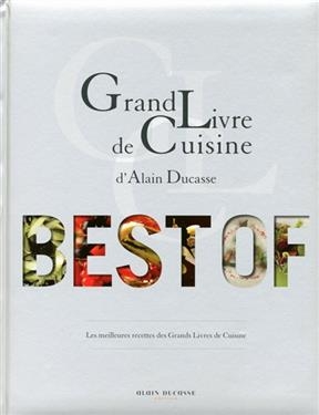 Grand livre de cuisine d'Alain Ducasse : best of - Alain Ducasse