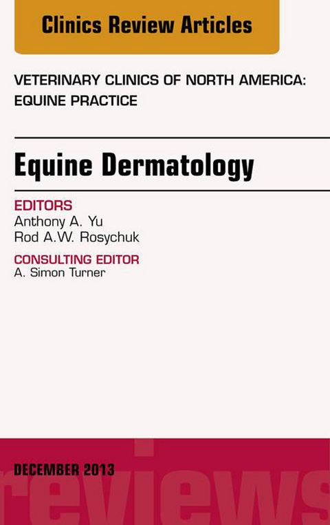 Equine Dermatology, An Issue of Veterinary Clinics: Equine Practice -  Rodney Rosychuk,  Anthony Yu