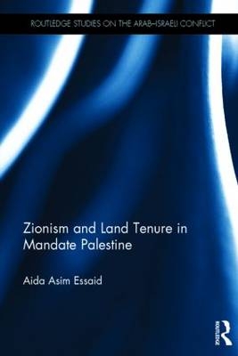 Zionism and Land Tenure in Mandate Palestine -  Aida Essaid