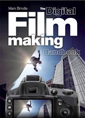 Digital Filmmaking Handbook -  Mark Brindle