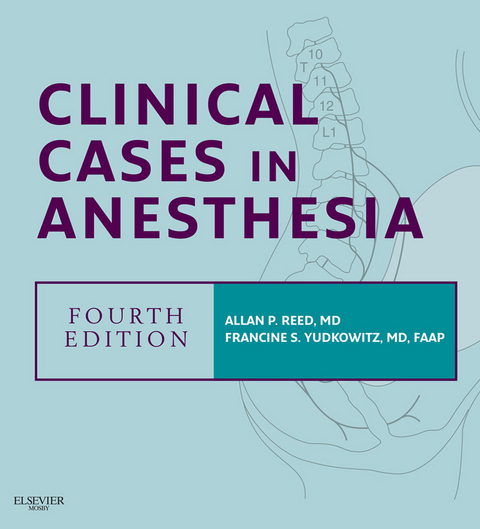 Clinical Cases in Anesthesia -  Allan P. Reed,  Francine S. Yudkowitz