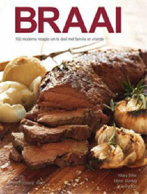 Braai: 166 moderne resepte om te deel met familie en vriende -  Hilary Biller