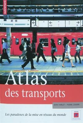 Atlas des transports : les paradoxes de la mise en réseau du monde - Jean Varlet, Pierre Zembri