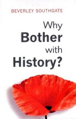 Why Bother with History? -  Beverley C. Southgate