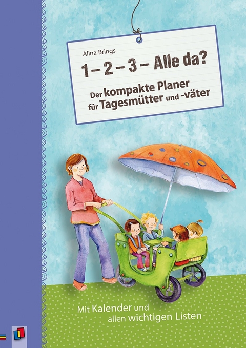 „1, 2, 3 - Alle da?“ Der kompakte Planer für Tagesmütter und -väter (Aktualisierte Neuauflage) - Alina Brings