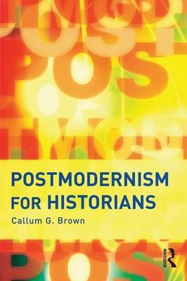 Postmodernism for Historians -  Callum G. Brown