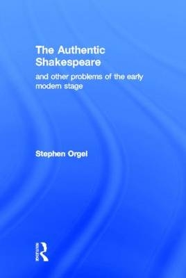 The Authentic Shakespeare -  Stephen Orgel