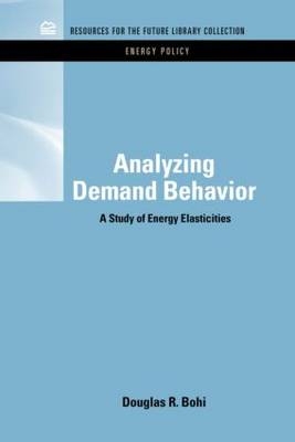Analyzing Demand Behavior -  Douglas R. (Resources for the Future) Bohi