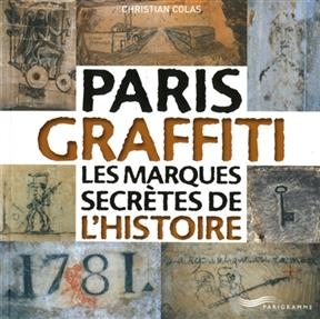 Paris graffiti : les marques secrètes de l'histoire - Christian Colas