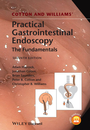 Cotton and Williams' Practical Gastrointestinal Endoscopy - Adam Haycock, Jonathan Cohen, Brian P. Saunders, Peter B. Cotton, Christopher B. Williams