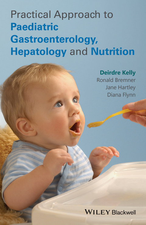 Practical Approach to Paediatric Gastroenterology, Hepatology and Nutrition -  Ronald Bremner,  Diana Flynn,  Jane Hartley,  Deirdre A. Kelly