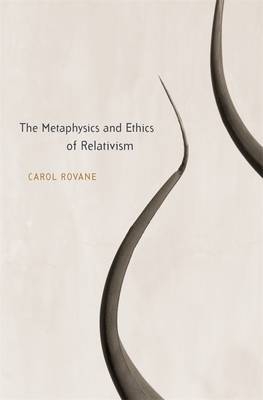 Metaphysics and Ethics of Relativism -  Carol Rovane