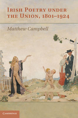 Irish Poetry under the Union, 1801-1924 -  Matthew Campbell