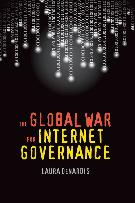 Global War for Internet Governance -  DeNardis Laura DeNardis