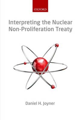 Interpreting the Nuclear Non-Proliferation Treaty -  Daniel H. Joyner