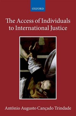 Access of Individuals to International Justice -  Antonio Augusto Cancado Trindade