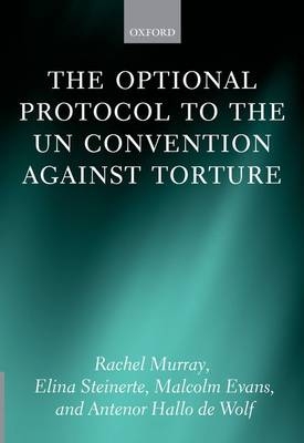 Optional Protocol to the UN Convention Against Torture -  Malcolm Evans,  Rachel Murray,  Elina Steinerte,  Antenor Hallo de Wolf