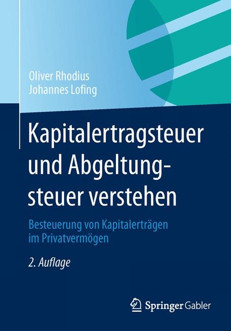 Kapitalertragsteuer und Abgeltungsteuer verstehen - Oliver Rhodius, Johannes Lofing