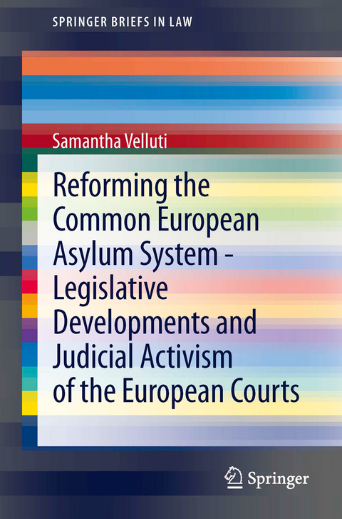 Reforming the Common European Asylum System — Legislative developments and judicial activism of the European Courts - Samantha Velluti