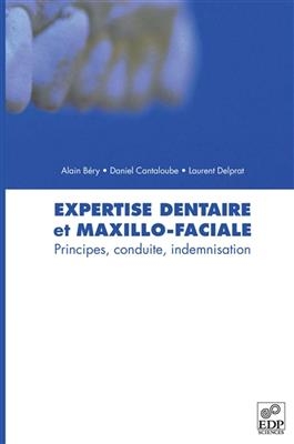 Expertise dentaire maxillo-faciale: principes, conduite, indemnisation - Alain Béry, Daniel Cantaloube, Laurent Delprat