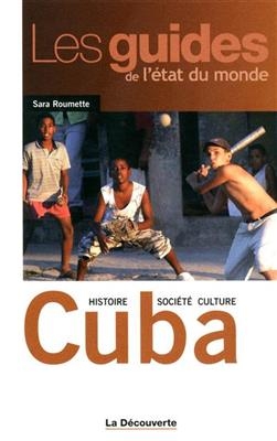 Cuba : histoire, société, culture - Sara Roumette