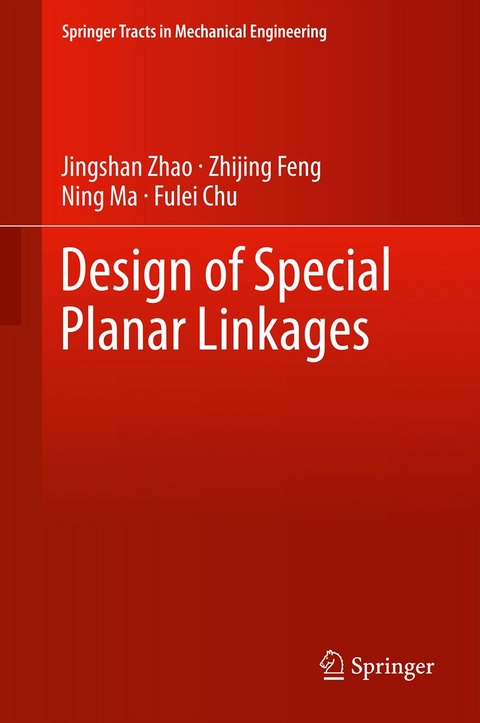 Design of Special Planar Linkages - Jingshan Zhao, Zhijing Feng, Ning Ma, Fulei Chu