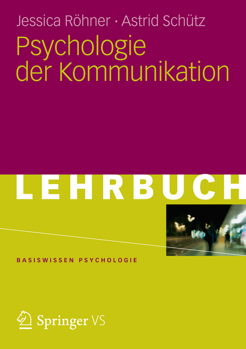 Psychologie der Kommunikation - Jessica Röhner, Astrid Schütz