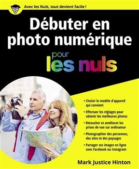 Débuter en photographie numérique pour les nuls - Mark Justice Hinton