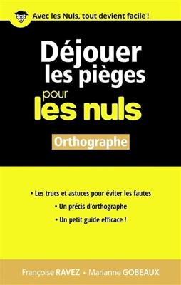 Déjouer les pièges pour les nuls : orthographe - Françoise Ravez, Marianne Gobeaux