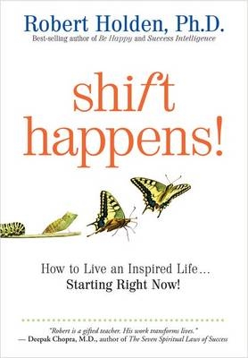 Shift Happens! -  Ph.D. Robert Holden