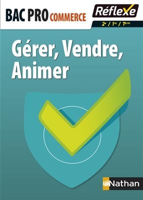 Gérer, vendre, animer : bac pro commerce : 2de, 1re, terminale