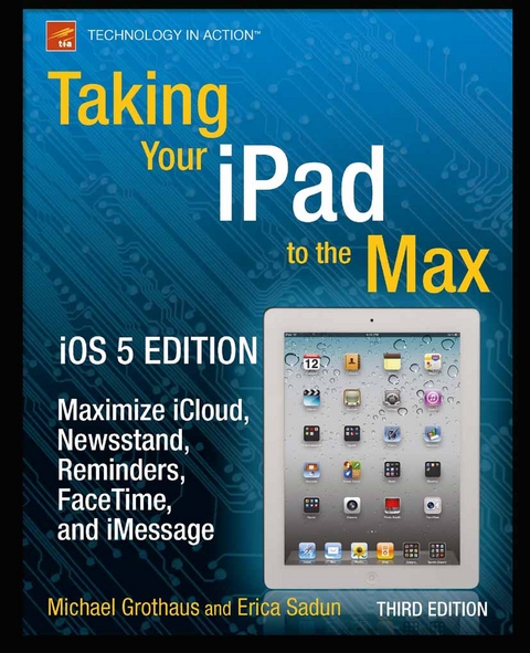 Taking Your iPad to the Max, iOS 5 Edition -  Michael Grothaus,  Erica Sadun