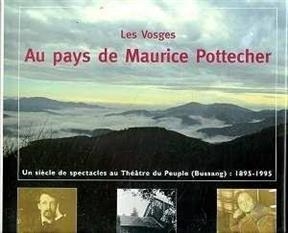 Les Vosges, au pays de Maurice Pottecher : un siècle de création au Théâtre du peuple de Bussang (1895-1995) - Pierre Pelot, Pierre Voltz, Pierre Chan