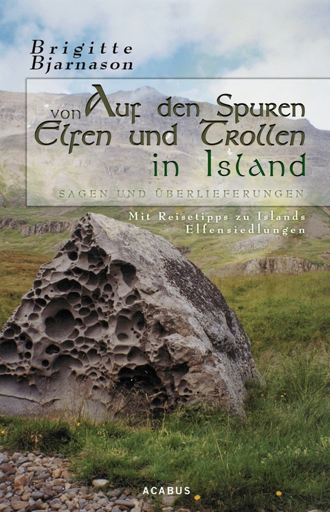 Auf den Spuren von Elfen und Trollen in Island. Sagen und Überlieferungen. Mit Reisetipps zu Islands Elfensiedlungen - Brigitte Bjarnason