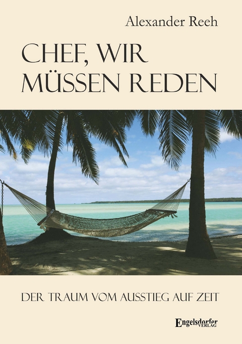 Chef, wir müssen reden. Der Traum vom Ausstieg auf Zeit - Alexander Reeh