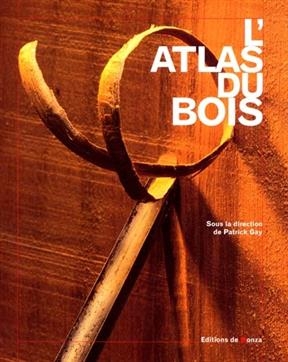 L'atlas du bois - Patrick Gay