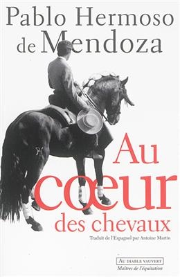 Au coeur des chevaux : autobiographie - Pablo Hermoso de Mendoza
