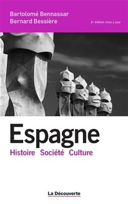Espagne : histoire, société, culture - Bernard Bessière, Bartolomé Bennassar