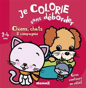 Je colorie sans déborder, 2-4 ans : chiens, chats & compagnie