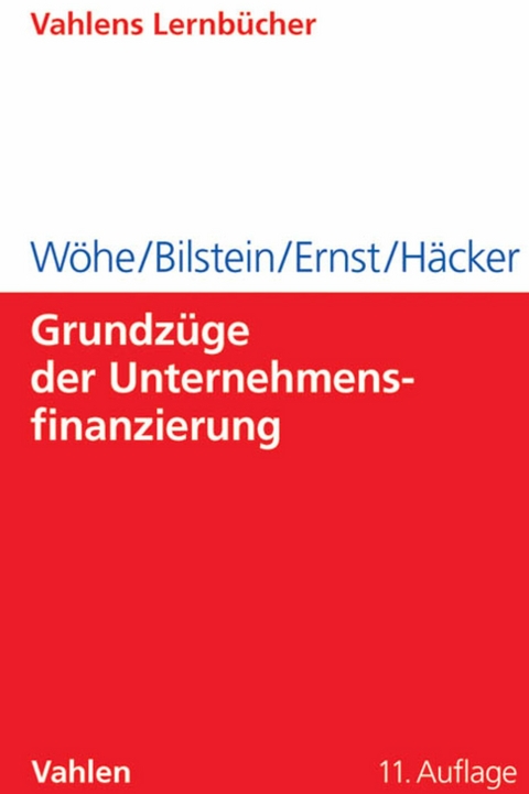 Grundzüge der Unternehmensfinanzierung - Günter Wöhe, Jürgen Bilstein, Dietmar Ernst, Joachim Häcker